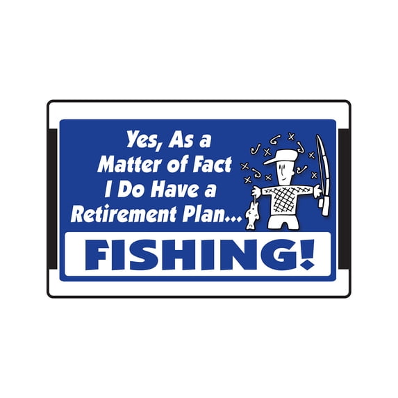 YES I DO HAVE A RETIREMENT PLAN FISHING! Aluminum Sign hobby fish fisherman | Indoor/Outdoor | 24" Tall
