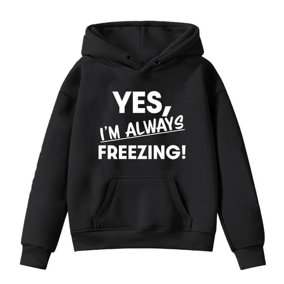 YES, I'M ALWAYS FREEZING! Hoodies for Girls and Boys Kids Funny Sweatshirts Trendy Baggy Long Sleeve Pullover Tops