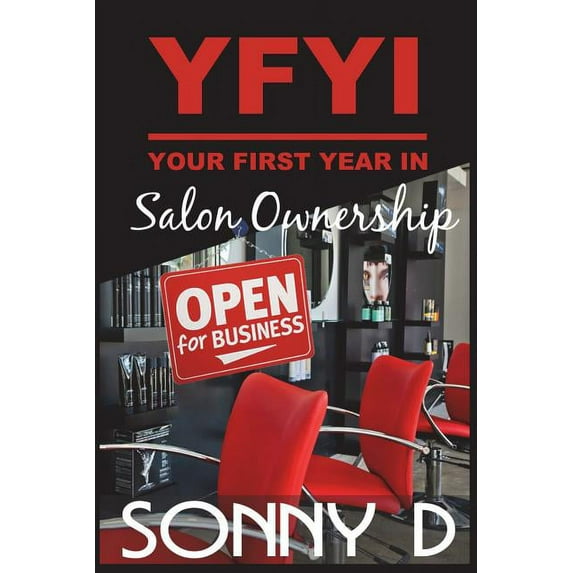 YFYI Your First Year In Salon Ownership: How to not just survive but thrive in owning the business of beauty. (Paperback)