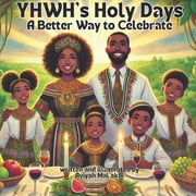 YHWH's Holy Days A Better Way to Celebrate, Paperback