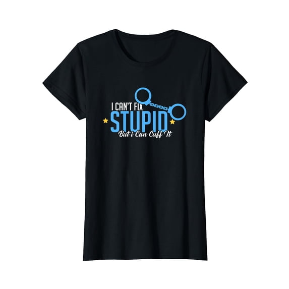 YISAN I Can't Fix Stupid But I Can Cuff It Policeman Gift T-Shirt-S