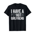 thumbnail image 1 of YISAN Mens I Have A Psychotic Girlfriend T-Shirt Hot Girlfriend Gift T-Shirt, 1 of 3