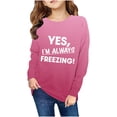 thumbnail image 1 of YLSDY Fashion Yes I'm Always Freezing Sweatshirt for Teen Girls 2025 Fashion Warm Long Sleeve Pullover Loose Crewneck Print Tops Watermelon Red 11 Years, 1 of 4