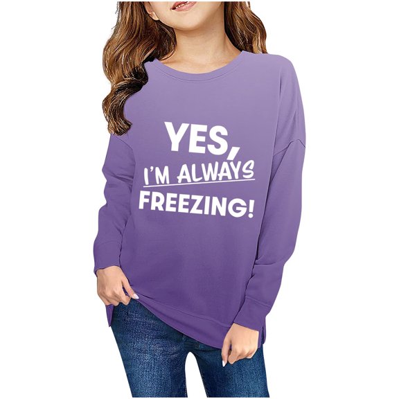 YLSDY Fashion Yes I'm Always Freezing Sweatshirt for Teen Girls 2025 Fashion Warm Long Sleeve Pullover Loose Crewneck Print Tops Pink 7 Years