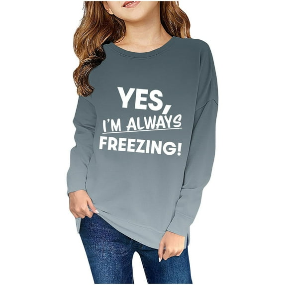 YLSDY Teen Girls Yes I'm Always Freezing Sweatshirts Spring Fashion 2025 Light Tops Funny Letter Print Shirts Gift for Cold Person Dark Gray 9 Years