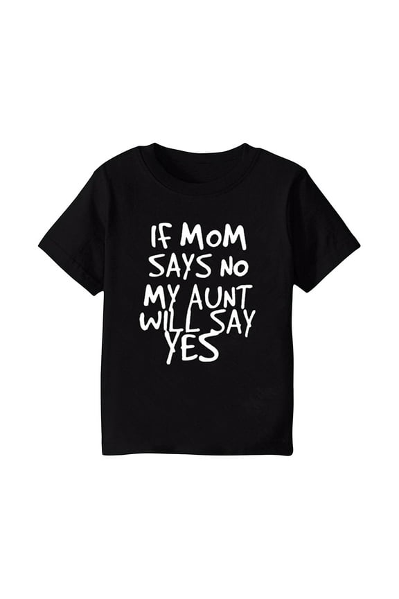 Toddler Baby Boys Girls T Shirts If Mom Says No, My Aunt Will Say Yes Short Sleeve Tops Clothes Crewneck Blouses Black 1-2 Years