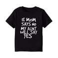 thumbnail image 1 of YLSDY Toddler Baby Boys Girls T Shirts If Mom Says No, My Aunt Will Say Yes Short Sleeve Tops Clothes Crewneck Blouses Black 6-7 Years, 1 of 4