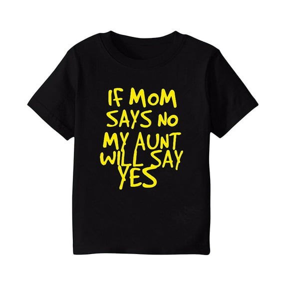 YLSDY Toddler Baby Boys Girls T Shirts If Mom Says No, My Aunt Will Say Yes Short Sleeve Tops Clothes Crewneck Blouses Yellow 4-5 Years