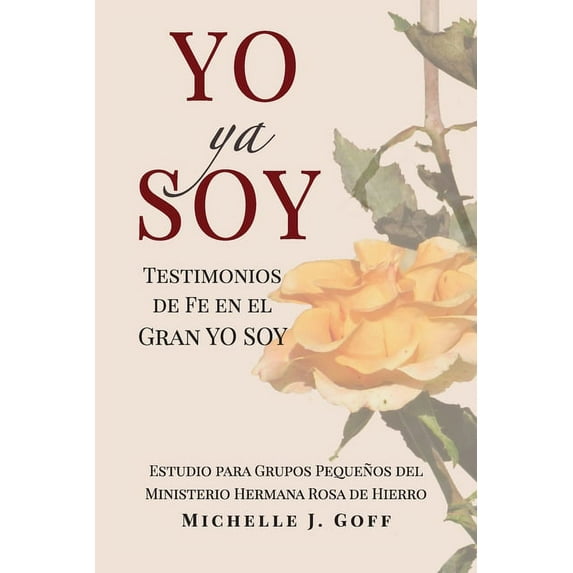 YO ya SOY: Testimonios de fe en el Gran YO SOY (Paperback) by Michelle J Goff