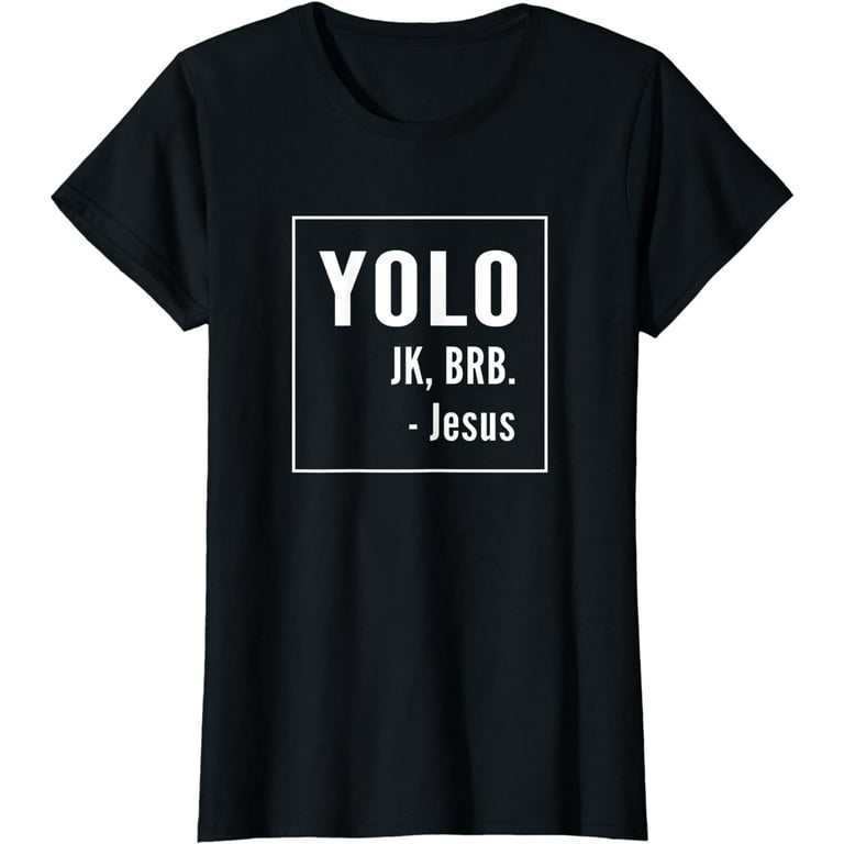 Yolo Jk Brb Jesus T-Shirt Christian Catholic Funny Shirt Yolo Jk Brb Jesus T-Shirt Christian Catholic Funny Shirt