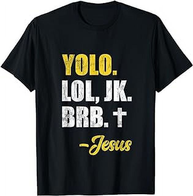 YOLO LOL JK BRB Tshirt Yolo Brb Jesus Christian Jesus brb