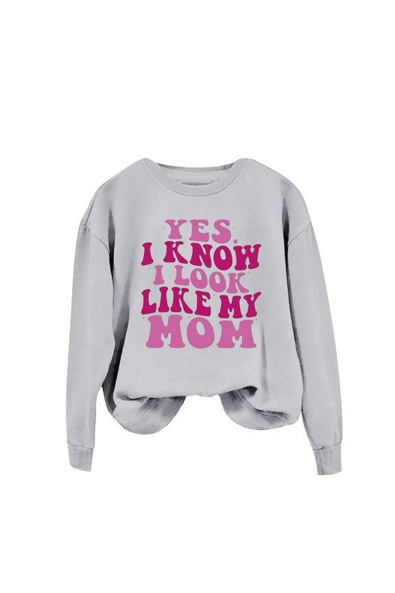 O Neck Yes I Know I Look Like My Mom Sweatshirts Women's Funny Letter Printed Shirts Fashion Long Sleeve Pullover Tops, Sizes S-XXL