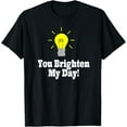thumbnail image 1 of YOU BRIGHTEN MY DAY LIGHT BULB CUTE CARTOON T-Shirt, 1 of 4