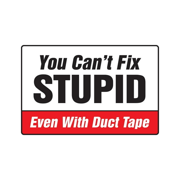 YOU CAN'T FIX STUPID EVEN WITH DUCT TAPE Decal | Indoor/Outdoor | 9" Tall