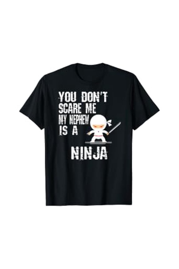 YOU DON'T SCARE ME MY NEPHEW IS A NINJA UNCLE AUNT SHIRT, Unisex T-Shirt