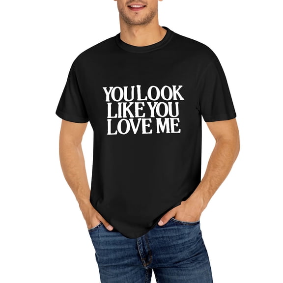 YOU LOOK LIKE YOU LOVE T-Shirt, OdeJous Funny T-Shirt Black, S