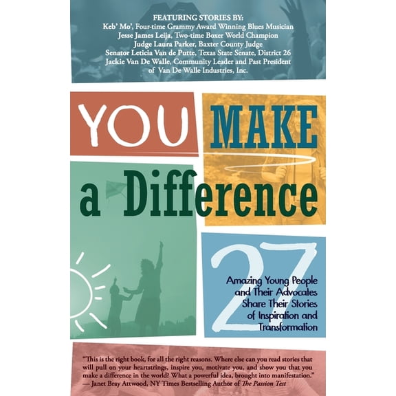 YOU Make a Difference: 27 Amazing Young People and Their Advocates Share Their Stories of Inspiration and Transformation, (Paperback)