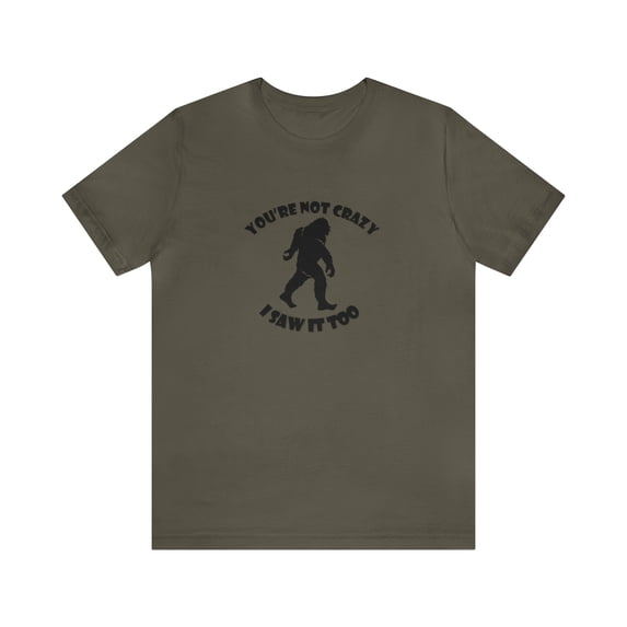 YOU'RE NOT CRAZY BIGFOOT Unisex Jersey Short Sleeve Tee