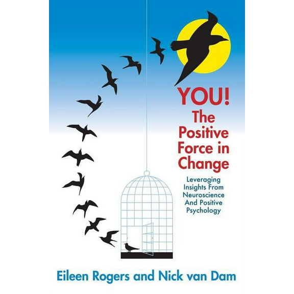 YOU! The Positive Force in Change: Leveraging Insights from Neuroscience and Positive Psychology (Paperback)