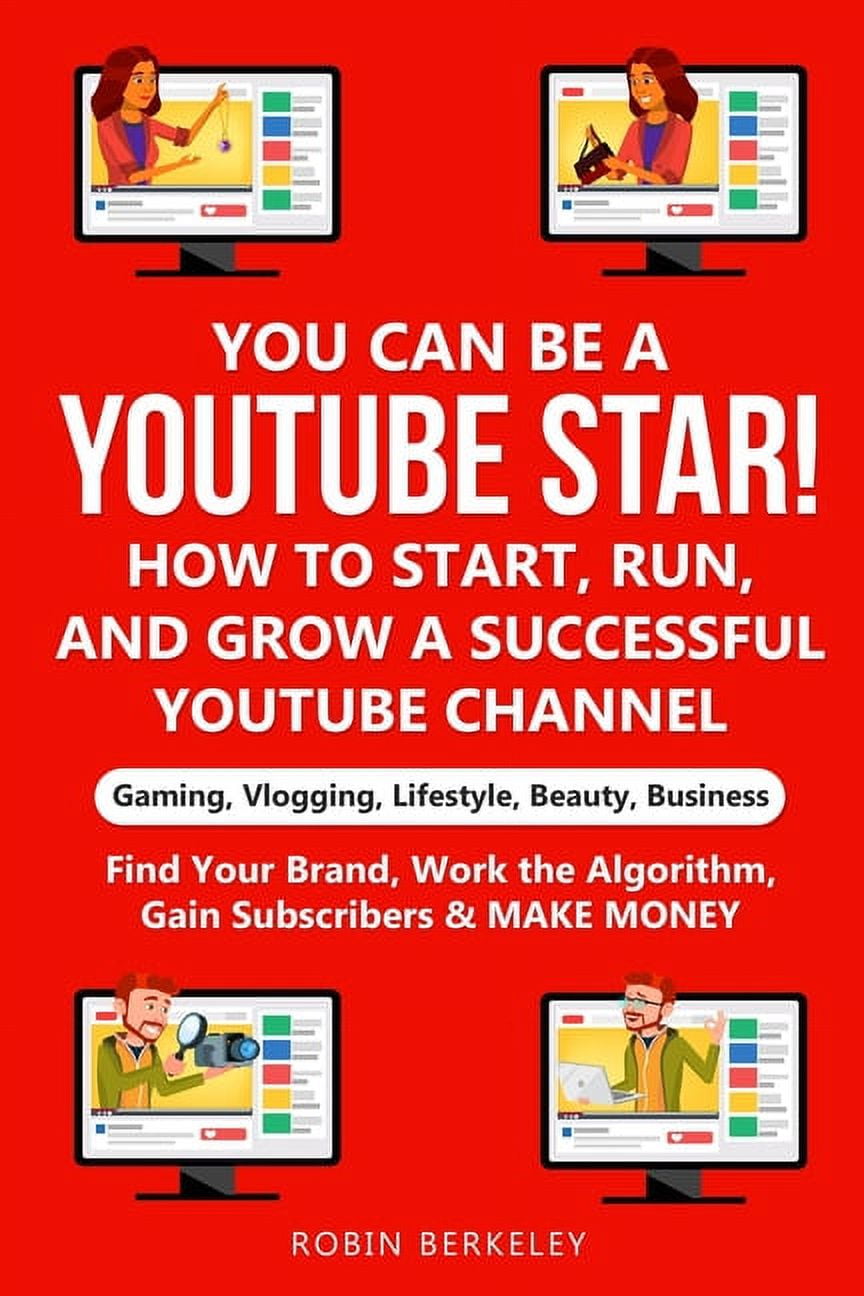YOU can be a  Star! How to Start, Run, and Grow a Successful   Channel Gaming, Vlogging, Lifestyle, Beauty, Business : Find Your Brand
