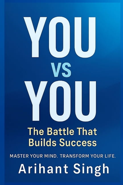 YOU vs YOU: The Battle That Builds Success: Master Your Mind, Transform Your Life, (Paperback)