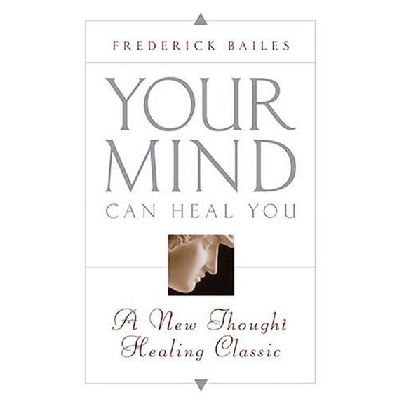 Pre-Owned Your Mind Can Heal You: A New Thought Healing Classic (Paperback) 0875162010 9780875162010