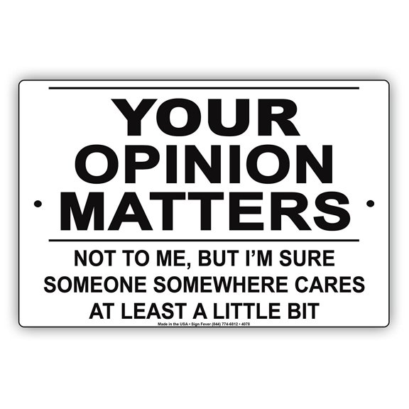YOUR OPINION MATTERS Not To Me But I'm Sure Someone Somewhere Cares At Least A Little Bit Funny Notice Aluminum Metal Sign 8"x12" Plate