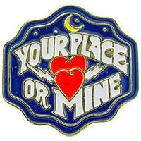 YOUR PLACE OR MINE PIN - Original Artwork Backpack Enamel Lapel Pin - 1"