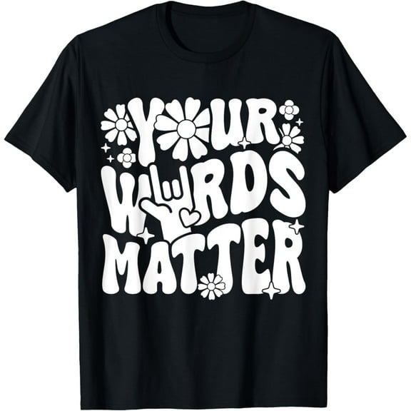YOUR WORDS MATTER Inspirational Phrase Speaking Fan Funny Creative Graphic T-Shirt
