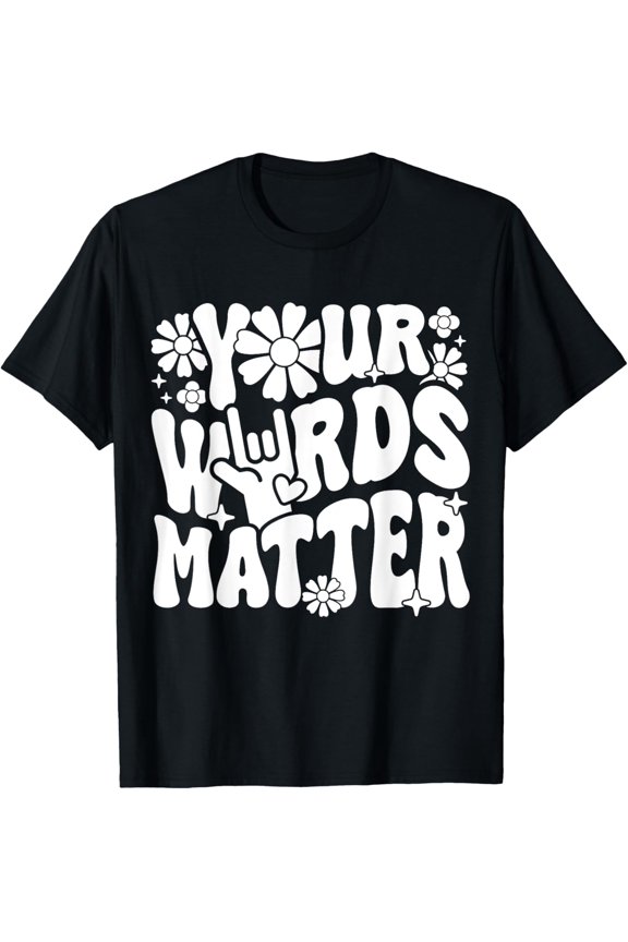 YOUR WORDS MATTER Inspirational Phrase Speaking Fan Funny Creative Graphic T-Shirt