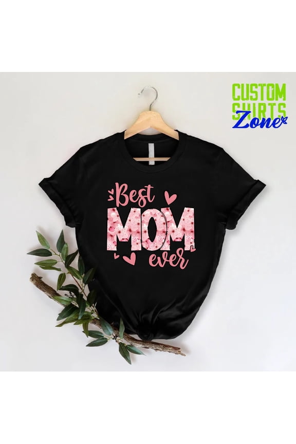 Best Mom Ever T-Shirt, Mother's Day Gift, Mom Shirt, Cute Mama Shirt, Mother's Day Shirt, Mothers Present, Mommy Outfit, Gift For Mommy