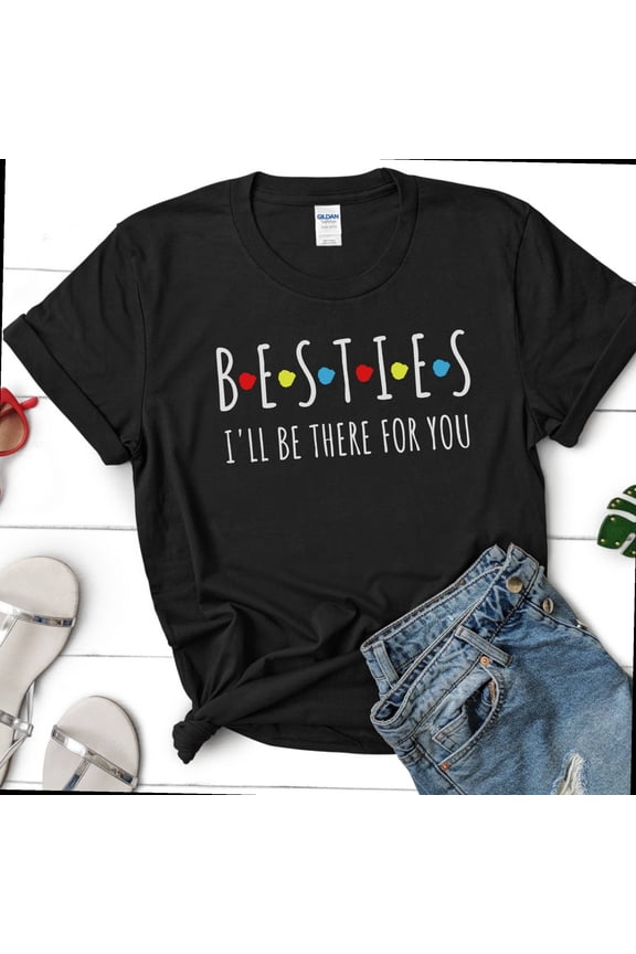 Besties I'll Be There for You, Friends Teacher Shirt, Best Friends Shirt, Teacher Shirt, Friends Shirt, Teacher Gift, Friends Shirt