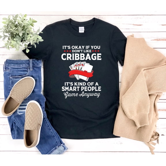 YUHAK Cribbage Shirt, Cribbage Player, Board Game Shirt, Its Okay If You Dont Like Cribbage Its Kind Of A Smart People Game Anyway