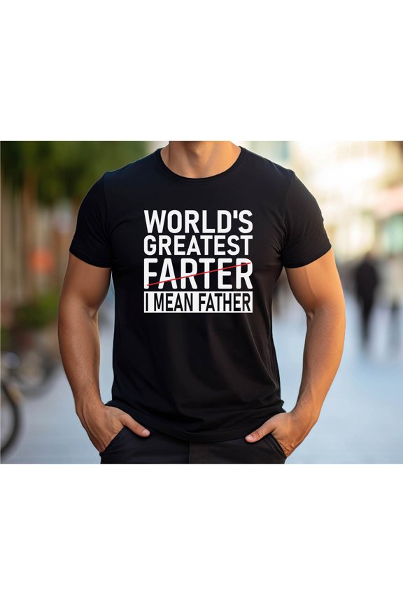 Dad T-Shirt: World's Greatest Farter, I Mean Father