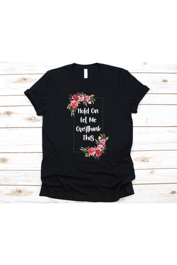 Hold On Let Me Overthink This Shirt, Anxiety Awareness, Depression Shirt, Anxiety Disorder Fighter, Floral T-Shirt