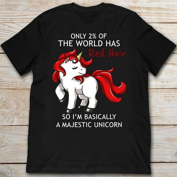 YUHAK Only 2 Of The World Has Red Hair So I'm Basically A Majestic Unicorn Redhead Tshirt
