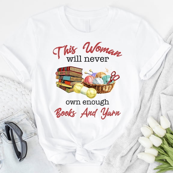 YUHAK This Woman Will Never Own Enough Books And Yarn T-shirt, Yarn Lover T-shirt, Crocheting T-shirt, Book Lover Shirt, Funny Tee
