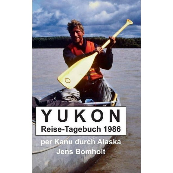 YUKON Reise-Tagebuch 1986: per Kanu durch Alaska, (Hardcover)