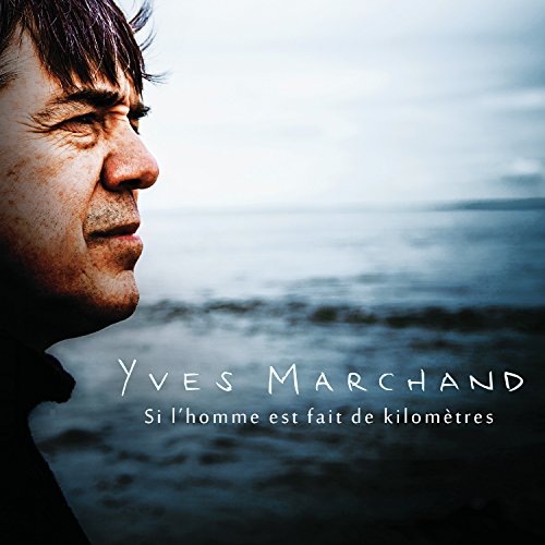 YVES MARCHAND - Si L'Homme Est Fait De Kilometres (CD)