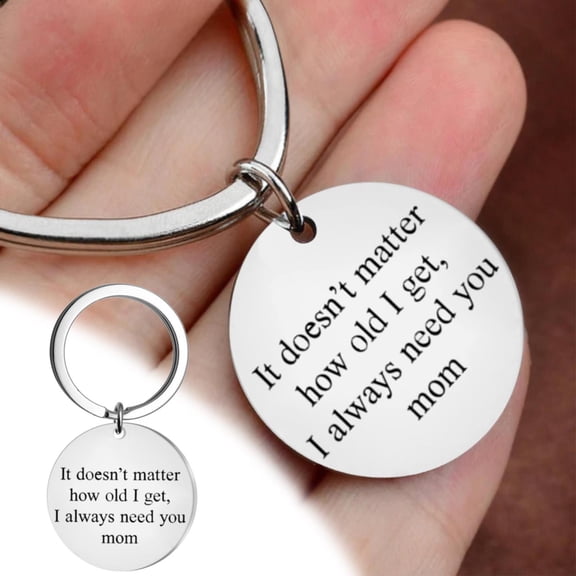 YYKihy "It Doesn't Matter How Old I Get I Always Need You Mom" Keychain Gift For Mom