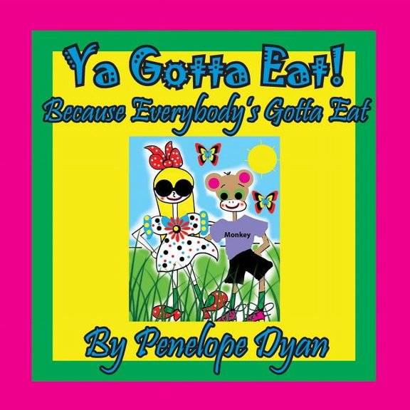 Ya Gotta Eat! Because Everybody's Gotta Eat, (Paperback)