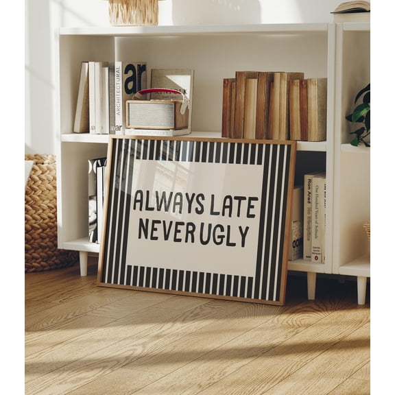 YaHaku Always Late Never Ugly | Funny Quote Art | Aesthetic Wall Art | Dorm Decor | Black Striped Print