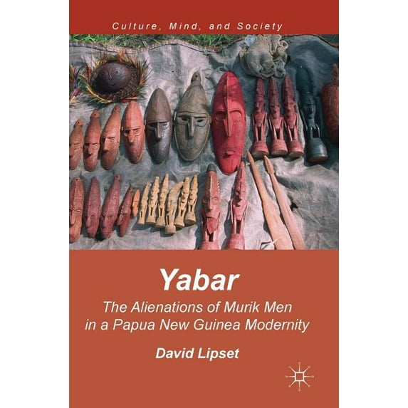 Culture, Mind, and Society Yabar: The Alienations of Murik Men in a Papua New Guinea Modernity, (Hardcover)