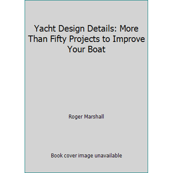 Pre-Owned Yacht Design Details: More Than Fifty Projects to Improve Your Boat (Hardcover) 0688072151 9780688072155