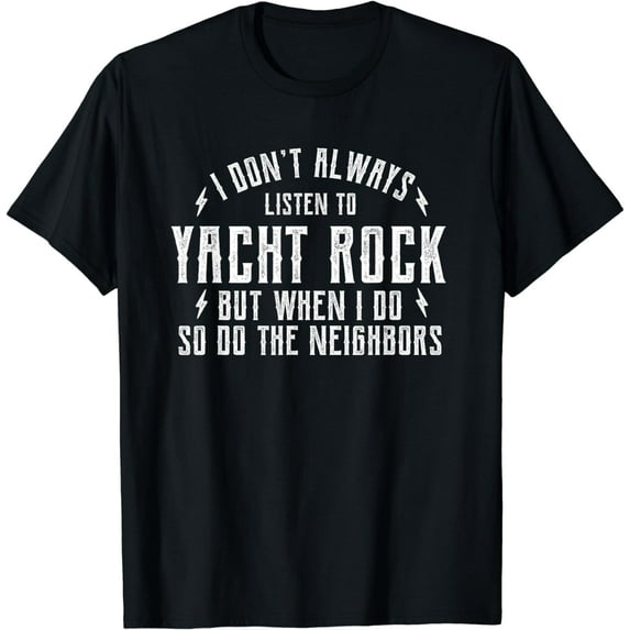 Yacht Rock - I Don't Always Listen To Yacht, Rock T-Shirt mens t hirt men，black，women，misfits，journey ，boys