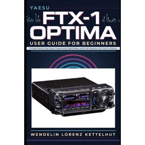 Yaesu FTX-1 Optima User guide for beginners: A Simple Step-by-Step Setup, Programming, Digital Modes, and On-Air Operati, (Paperback)