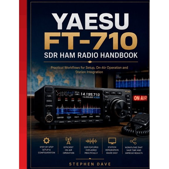 Yaesu Ft-710 Sdr Ham Radio Handbook: Practical Workflows for Setup, On-Air Operation and Station Integration, (Paperback)