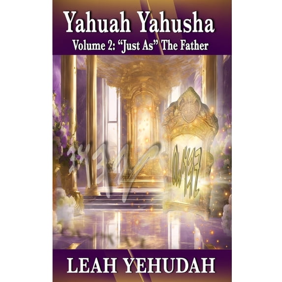 Yahuah Yahusha Yahuah Yahusha: Volume 2: "Just As" The Father, Book 2, (Paperback)