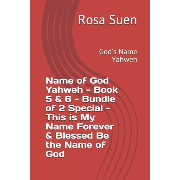 Yahweh Name of God Yahweh - Book 5 & 6 - Bundle of 2 Special - This Is My Name Forever & Blessed Be the Name of God: God's Name, Book 1, (Paperback)