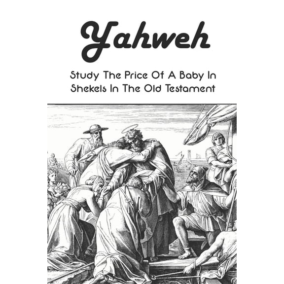 Yahweh: Study The Price Of A Baby In Shekels In The Old Testament: Yahweh Sumerian Origin (Paperback)